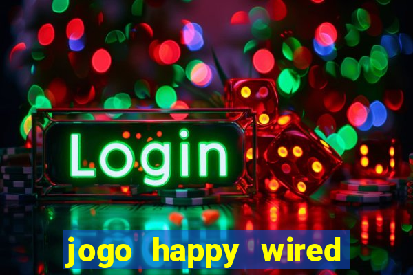 jogo happy wired paga mesmo